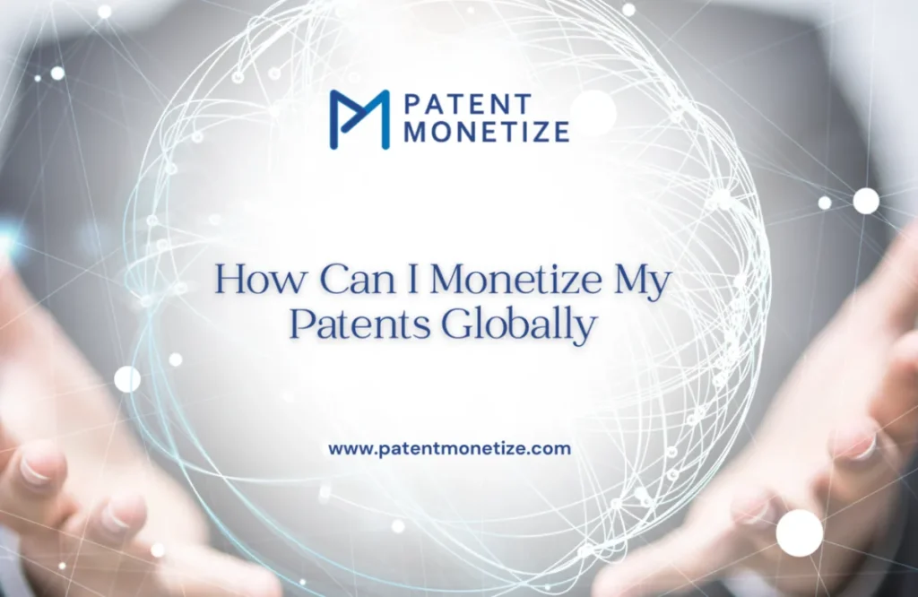How can i monetize my patent by globally