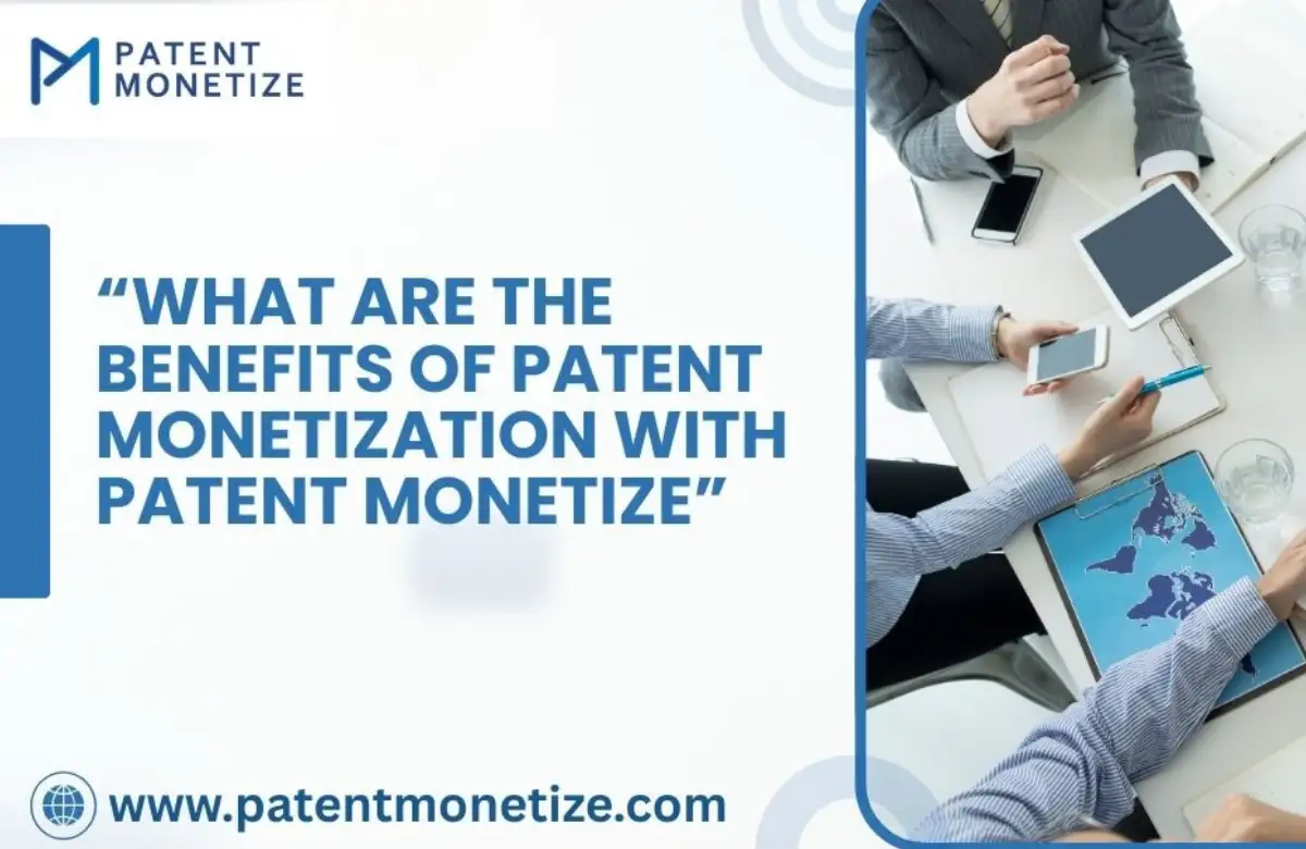 What are the Benefits of Patent Monetization | Patent Monetization Benefits