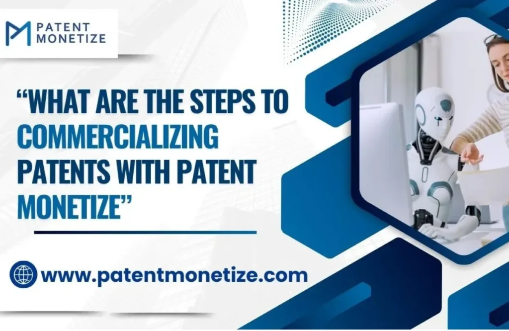 what are the steps to commercializing patents with patent monetize