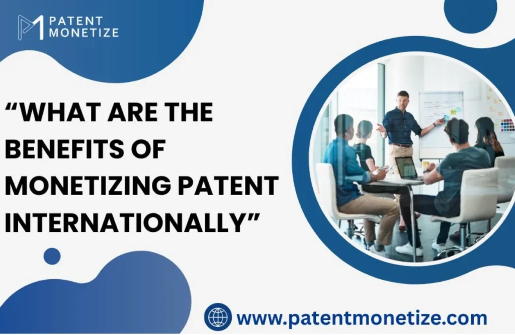 what are the benefits of monetizing patent internationally