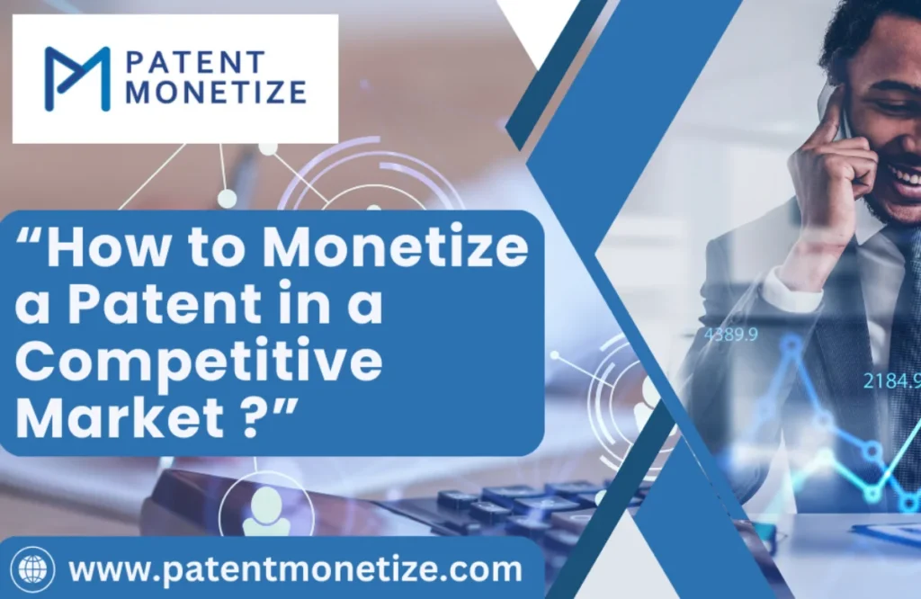 how to monetize a patent, patent monetization in competitive market