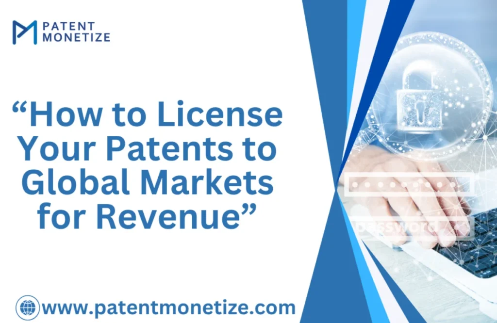 patent licensing to global market, patent licensing for revenue