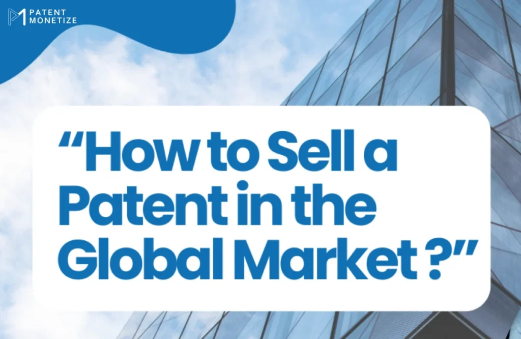 how to sell a patent in the global market, Patent selling in global market