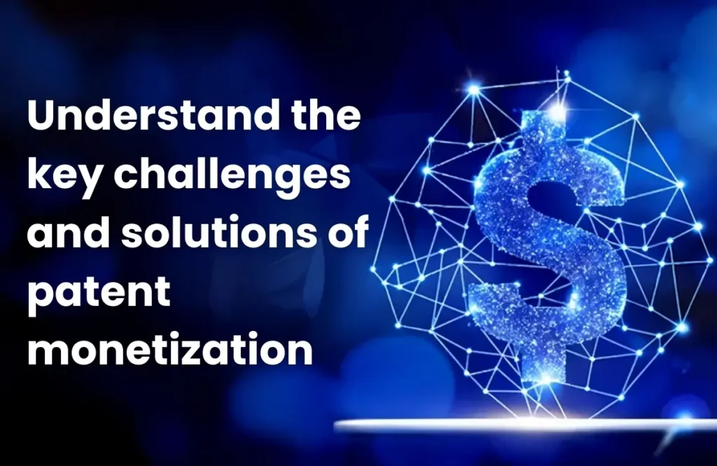 patent monetization challenges, problems in patent monetization