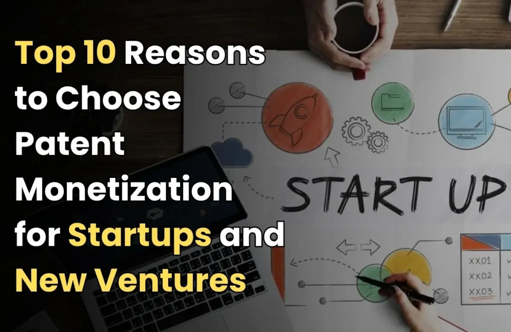 Reasons to Choose patent monetization, patent monetization for startup