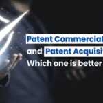 Patent Commercialization vs Patent Acquisition, difference between Patent Commercialization and Patent Acquisition
