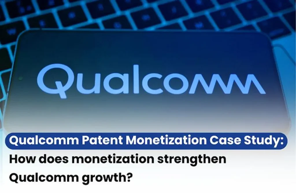 Qualcomm IP Case Study, Qualcomm patent monetization case study