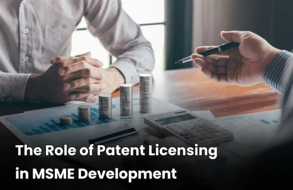 Patent Licensing in MSME, Role of Patent Licensing, Patent Licensing Strategies, Patent Licensing
